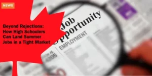 YNFO YOU CANADA – Beyond Rejections_ How High Schoolers Can Land Summer Jobs in a Tight Market_11zon