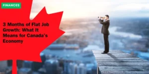 3 Months of Flat Job Growth What It Means for Canada’s Economy_11zon