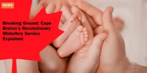 Breaking Ground Cape Breton’s Revolutionary Midwifery Service Explained_11zon