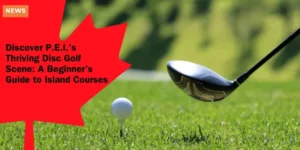 Discover P.E.I.’s Thriving Disc Golf Scene A Beginner’s Guide to Island Courses_11zon