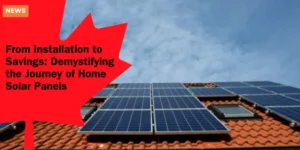 From Installation to Savings Demystifying the Journey of Home Solar Panels_11zon