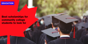 Best scholarships for community college students to look for educação (1)