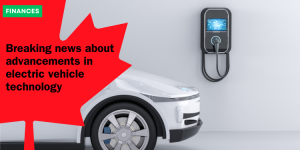 Breaking news about advancements in electric vehicle technology finances